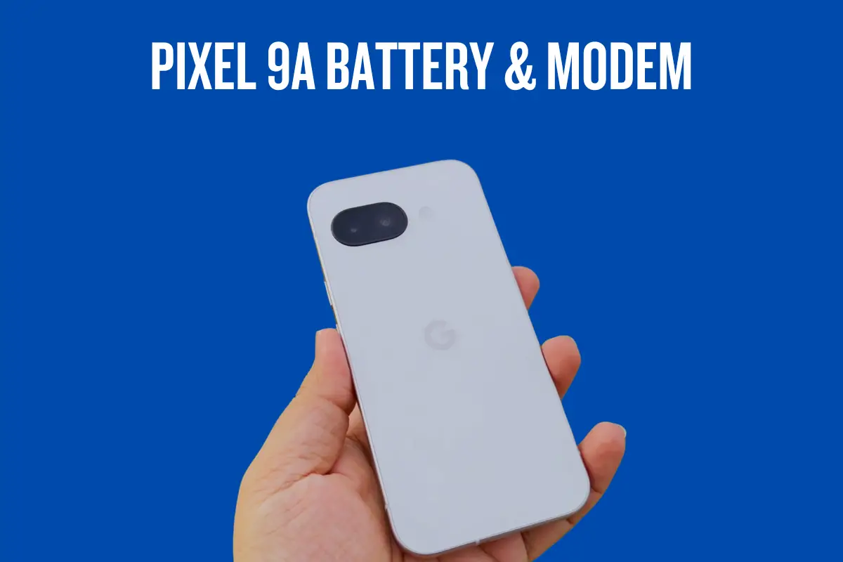 google pixel 9a battery and modem