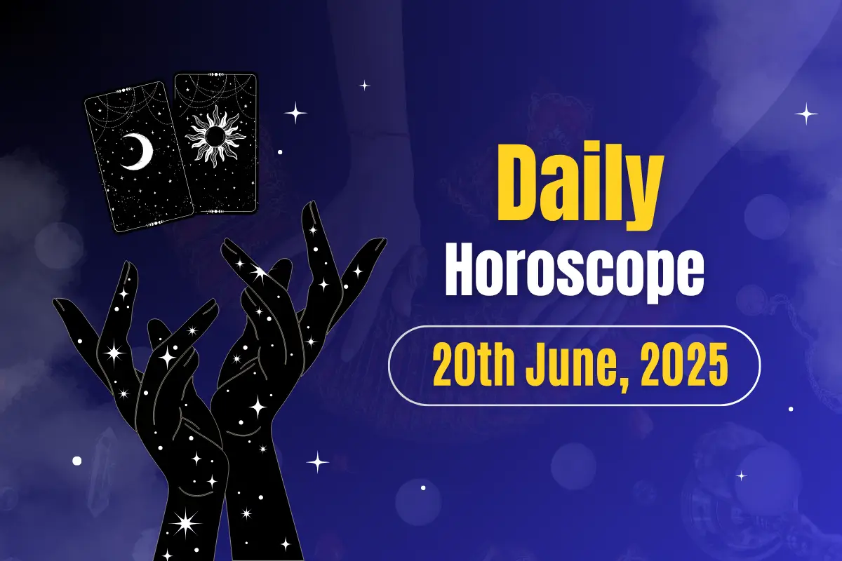 Daily Horoscope Today- 20th June, 2025: What the Stars Have in Store for You Today?