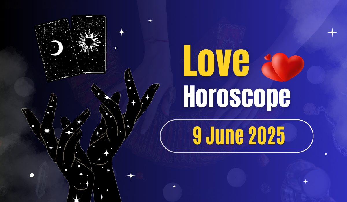 Love Horoscope June 9, 2025: Tension in the Air Sparks Passion but Will It Be Like That Tomorrow?