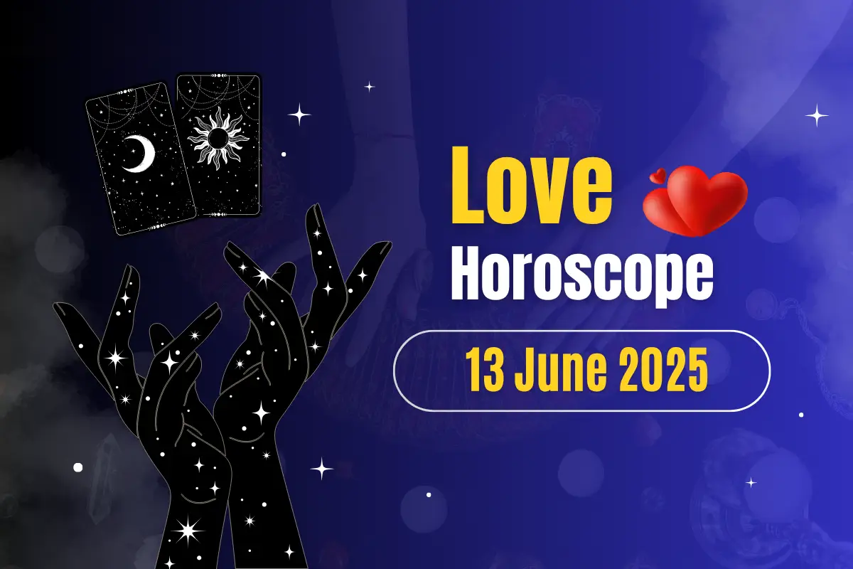Love Horoscope Today- June 13, 2025: Embrace Vulnerability and Connection