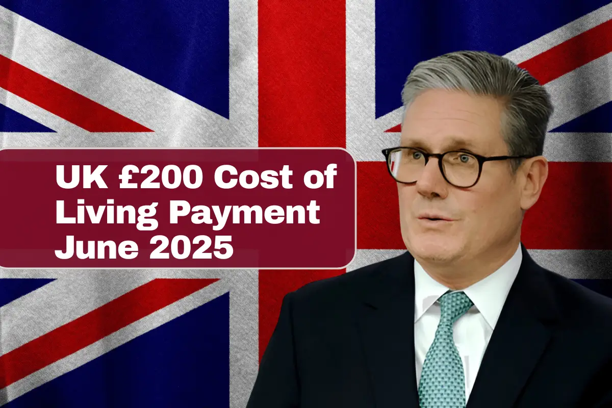 UK £200 Cost of Living Payment June 2025 Sparks Global Interest: Here’s Why Americans Are Watching