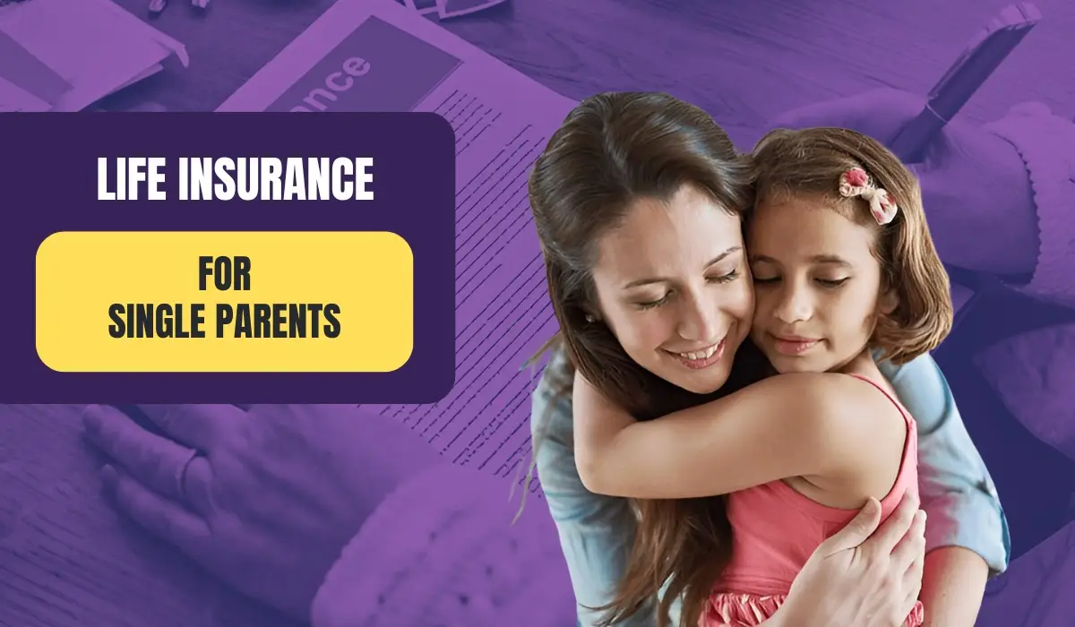 Life Insurance For Single Parents: The One Step Most Forget But Can’t Afford To